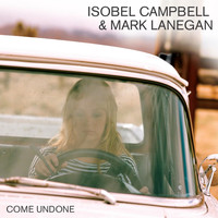 Isobel Campbell, Mark Lanegan - Come Undone