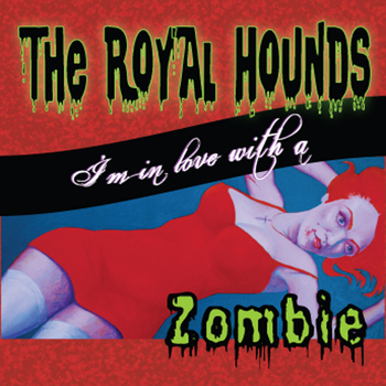 The Royal Hounds - I'm in Love With a Zombie