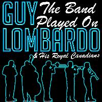 Guy Lombardo & His Royal Canadians - The Band Played On