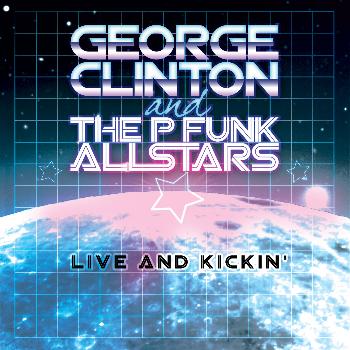 George Clinton & The P-Funk All Stars - Live and Kickin'