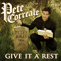 Pete Correale - Give It a Rest (Explicit)