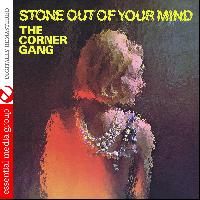 The Corner Gang - Stone out of Your Mind (Digitally Remastered)