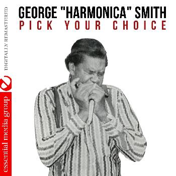 George "Harmonica" Smith - Pick Your Choice (Digitally Remastered)