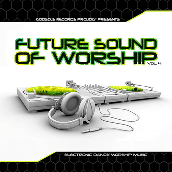 Various Artists - Godsdjs Records: The Future Sound of Worship, Vol. 4
