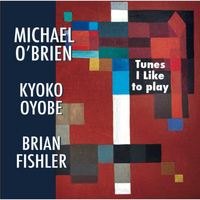 Michael O'Brien - Tunes I Like to Play (feat. Kyoko Oyobe & Brian Fishler)