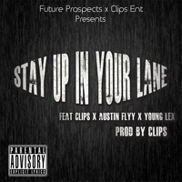 Clips - Stay Up in Your Lane (feat. Young Lex, Austin Flyy & Clips)