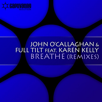 John O'Callaghan & Full Tilt feat. Karen Kelly - Breathe (Remixes)