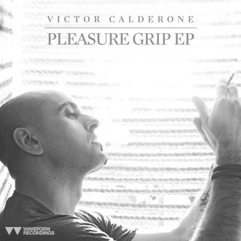Victor Calderone - Pleasure Grip EP