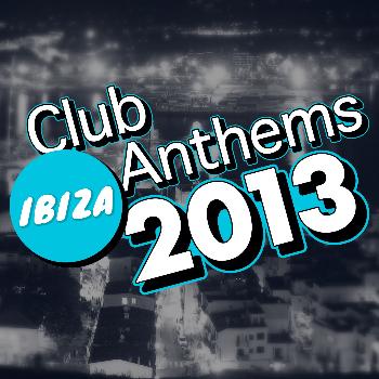 Various Artists - Ibiza Club Anthems 2013