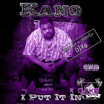 Kano - I Put It In (Dragged n Chopped) (Explicit)