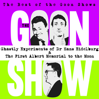 The Goons - The Best of the Goon Shows: Ghastly Experiments of Dr Hans Eidelburg / The First Albert Memorial to the Moon