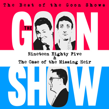 The Goons - The Best of the Goon Shows: Nineteen Eighty Five / The Case of the Missing Heir