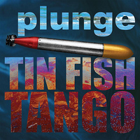 Plunge - Tin Fish Tango