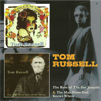 Tom Russell - The Rose of the San Joaquin & The Man from God Knows Where