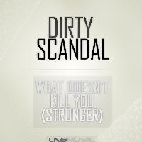 Dirty Scandal - What Doesn't Kill You (Stronger)