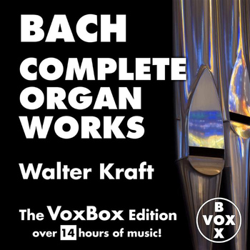 Walter Kraft - Bach: Complete Organ Works (The VoxBox Edition)