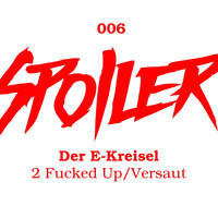 Der E-Kreisel - 2 Fucked Up / Versaut (Explicit)