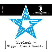 Morlack - Bigger Than a Monster