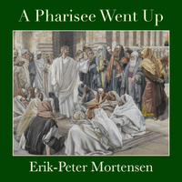 Erik-Peter Mortensen - A Pharisee Went Up