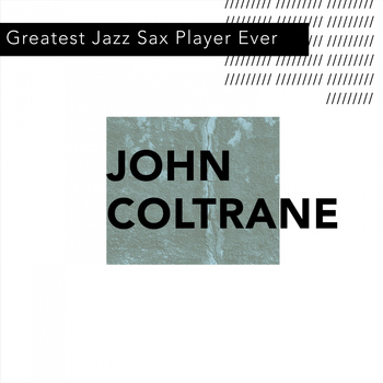 John Coltrane - Greatest Jazz Sax Player Ever
