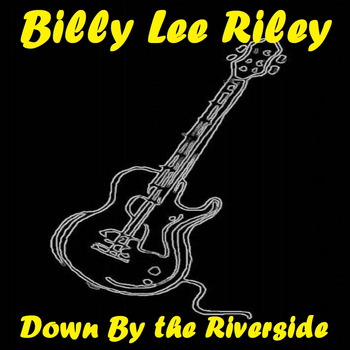 Billy Lee Riley - Down By the Riverside (Explicit)