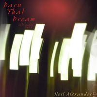 Neil Alexander - Darn That Dream: Solo Piano Vol. 1