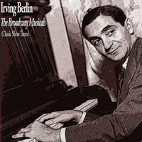 Irving Berlin - The Broadway Musicals (Classic Show Tunes)