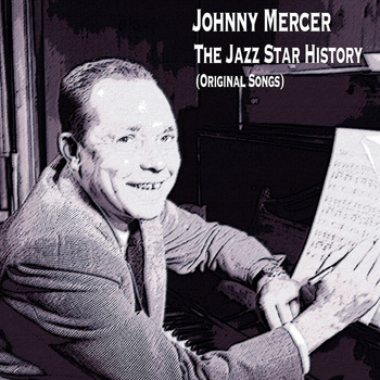 Johnny Mercer - The Jazz Star History (Original Songs)