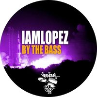 IAMLOPEZ - By The Bass