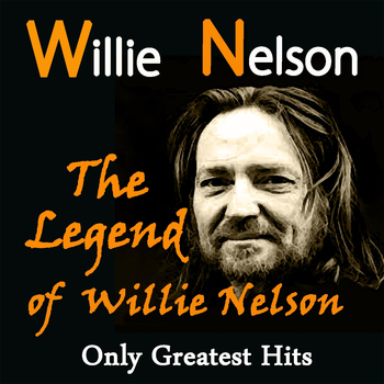 Willie Nelson - The Legend of Willie Nelson: Only Greatest Hits