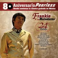 Frankie y Los Matadores - Peerless 80 Aniversario - 24 Exitos