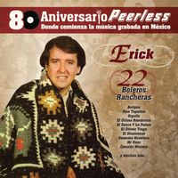 Erick - Peerless 80 Aniversario - 22 Boleros y Rancheras