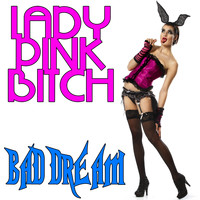 Lady Pink Bitch - Bad Dream