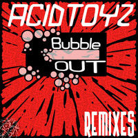 Acidtoyz - Bubble Out Remixes