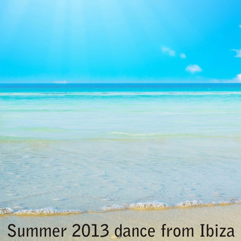 Various Artists - Summer 2013 Dance from Ibiza (Summer DJ Set Essential House, Electro & Minimal)