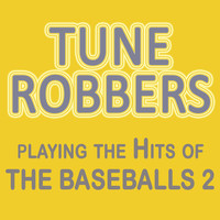 Tune Robbers - Playing the Hits of the Baseballs, Vol. 2