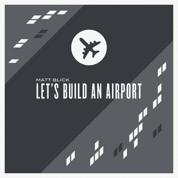 Matt Blick - Let's Build an Airport