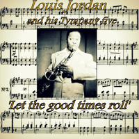 Louis Jordan & His Tympany Five - Let the Good Times Roll