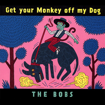 The Bobs - Get your Monkey off my Dog