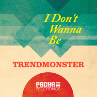Trendmonster - I Don't Wanna Be