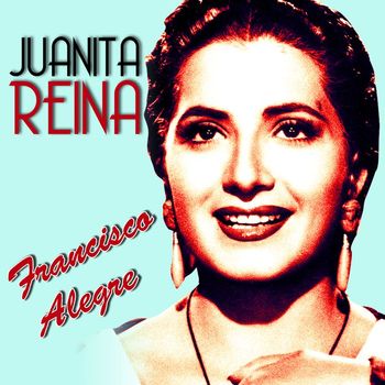 Juanita Reina - Francisco Alegre