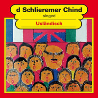 Schlieremer Chind - Singed usländisch