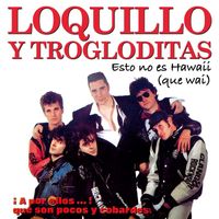 Loquillo Y Los Trogloditas - Esto No Es Hawaii (Que Wai)