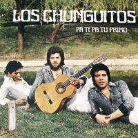 Los Chunguitos - Pa Ti Pa Tu Primo