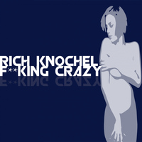 Rich Knochel - F**king Crazy