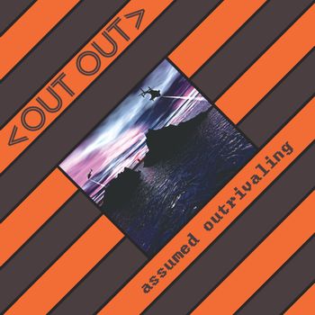 Out Out - Assumed Outrivaling