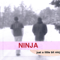 Ninja - Just A Little Bit Ninj