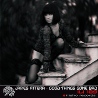 James Attera - Good Things Gone Bad