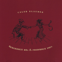 Caleb Klauder - DANGEROUS MEs and POISONOUS YOUs