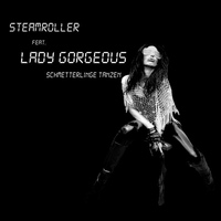 Steamroller ft. Lady Gorgeous - Schmetterlinge Tanzen
